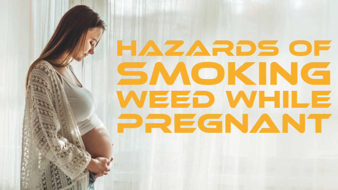 Smoking Weed During Pregnancy Hazards