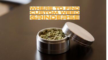 Custom Weed Grinders